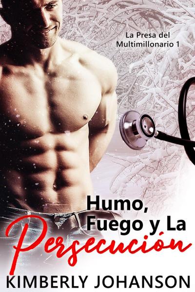 Humo, Fuego y La Persecución (La Presa del Multimillonario, #1)