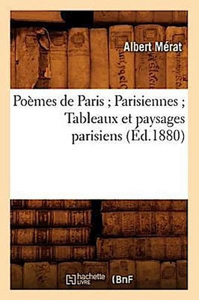Poèmes de Paris Parisiennes Tableaux Et Paysages Parisiens (Éd.1880)