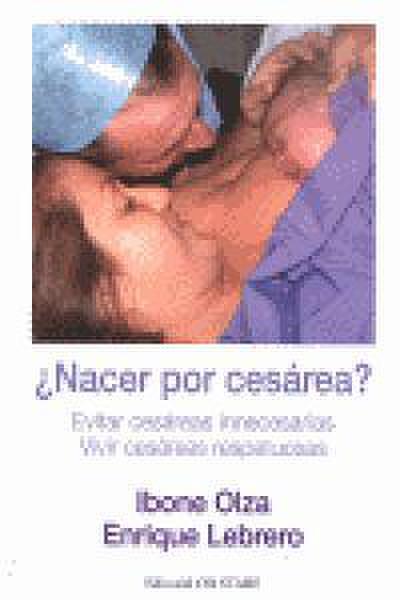 ¿Nacer por cesárea? : evitar cesáreas innecesarias : vivir cesáreas respetuosas