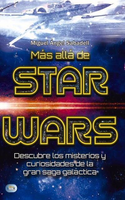 Más Allá de Star Wars: Descubre Los Misterios Y Curiosidades de la Gran Saga Galáctica