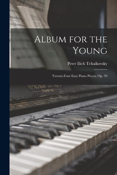 Album for the Young  Twenty-four Easy Piano Pieces, op. 39 