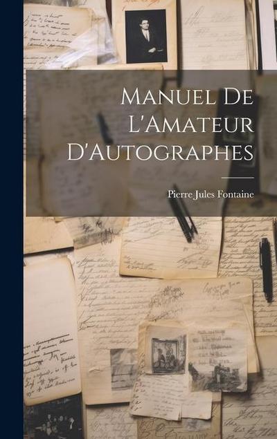 Manuel De L’Amateur D’Autographes