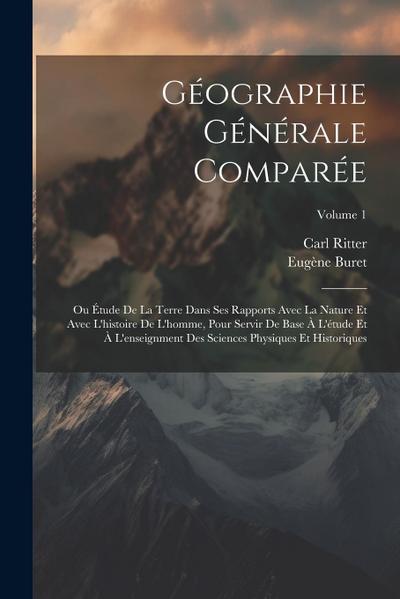 Géographie Générale Comparée: Ou Étude De La Terre Dans Ses Rapports Avec La Nature Et Avec L’histoire De L’homme, Pour Servir De Base À L’étude Et