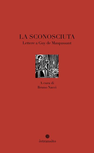 La sconosciuta. Lettere a Guy de Maupassant