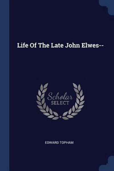 Life Of The Late John Elwes