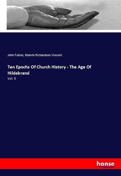 Ten Epochs Of Church History - The Age Of Hildebrand