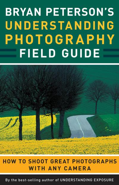 Bryan Peterson’s Understanding Photography Field Guide