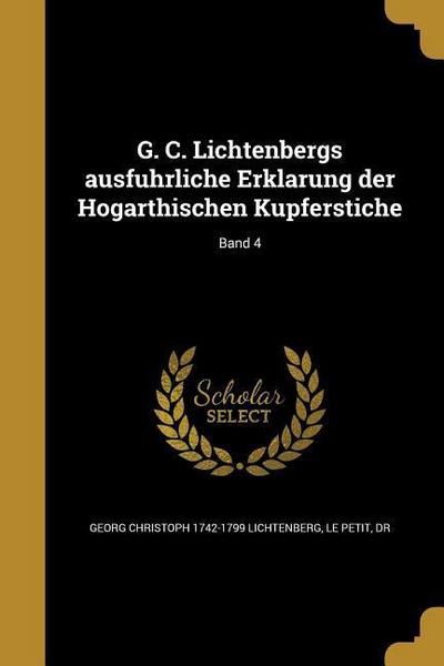 G. C. Lichtenbergs ausfu&#776;hrliche Erkla&#776;rung der Hogarthischen Kupferstiche; Band 4