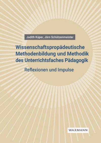 Wissenschaftspropädeutische Methodenbildung und Methodik des Unterrichtsfaches Pädagogik: Reflexionen und Impulse