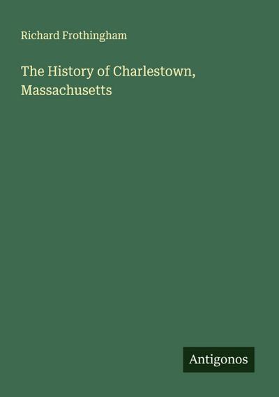 The History of Charlestown, Massachusetts