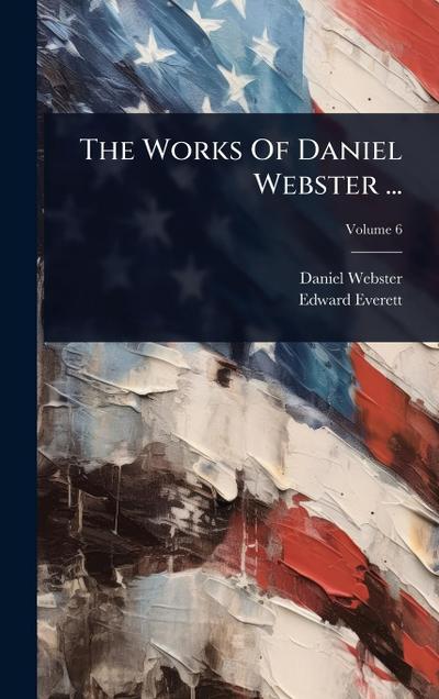 The Works Of Daniel Webster ...