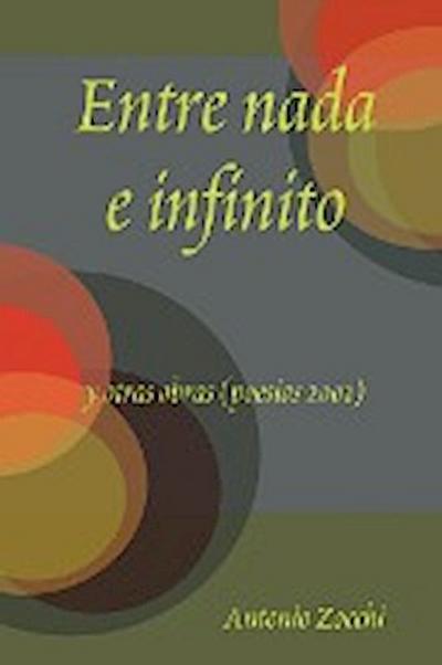Entre NADA E Infinito y Otras Obras (Poesias 2001) - Antonio Zocchi
