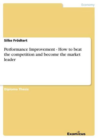 Performance Improvement - How to beat the competition and become the market leader - Silke Frödtert