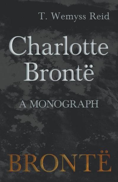 Charlotte BrontÃ« - A Monograph