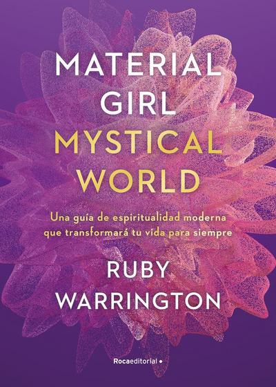 Material girl, mystical world : una guía de espiritualidad moderna que transformará tu vida para siempre