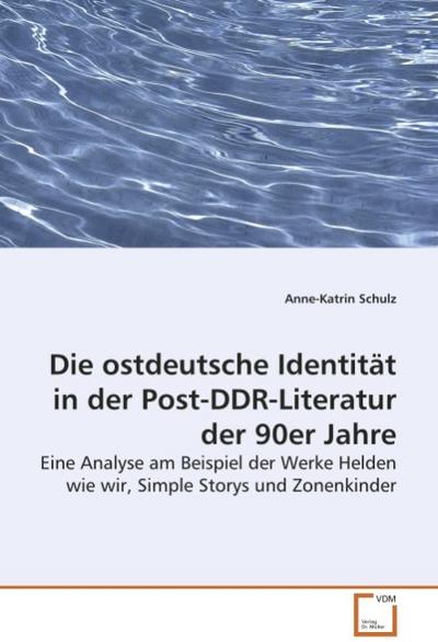 Die ostdeutsche Identität in der Post-DDR-Literatur der 90er Jahre