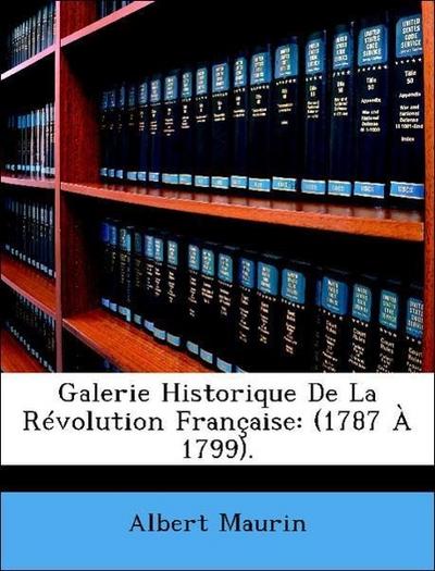 Maurin, A: Galerie Historique De La Révolution Française: (1