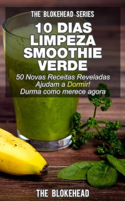 10 Dias Limpeza Smoothie: Verde 50 Novas Receitas Reveladas Ajudam A Dormir! Durma Como Merece Agora
