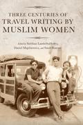 Three Centuries of Travel Writing by Muslim Women