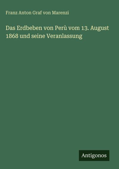 Das Erdbeben von Perù vom 13. August 1868 und seine Veranlassung