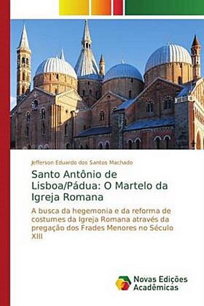 Santo Antônio de Lisboa/Pádua: O Martelo da Igreja Romana