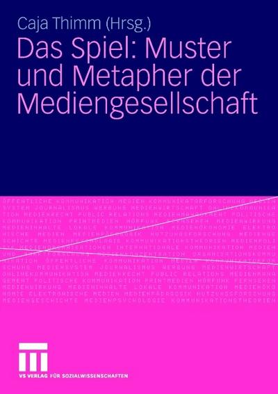 Das Spiel: Muster und Metapher der Mediengesellschaft?