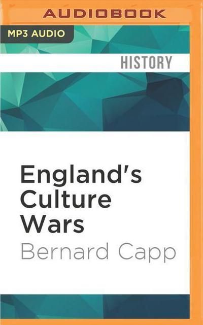 England’s Culture Wars: Puritan Reformation and It’s Enemies in the Interregnum, 1649-1660