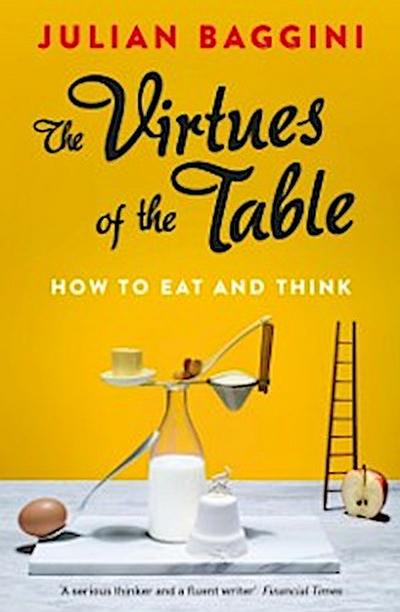 The Virtues of the Table : How to Eat and Think
