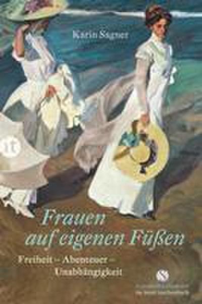 Frauen auf eigenen Füßen: Freiheit – Abenteuer – Unabhängigkeit (Elisabeth Sandmann im it)