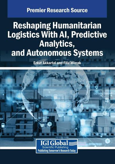 Reshaping Humanitarian Logistics With AI, Predictive Analytics, and Autonomous Systems