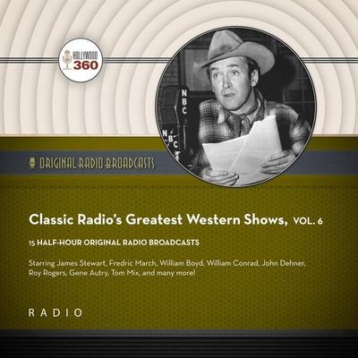 Classic Radio’s Greatest Western Shows, Vol. 6