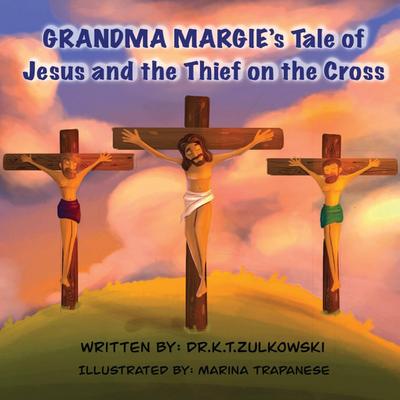 Grandma Margie’s Tale of Jesus and the Thief on the Cross