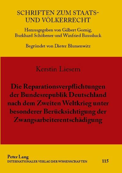 Die Reparationsverpflichtungen der Bundesrepublik Deutschland nach dem Zweiten Weltkrieg unter besonderer Berücksichtigung der Zwangsarbeiterentschädigung