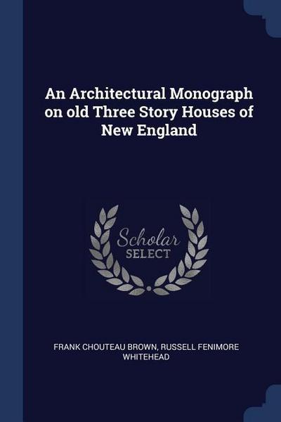 An Architectural Monograph on old Three Story Houses of New England