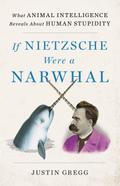 If Nietzsche Were a Narwhal
