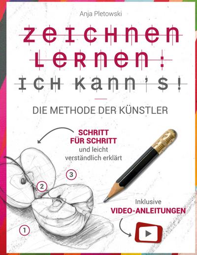 Zeichnen lernen: Ich kann’s! Die Methode der Künstler - Schritt für Schritt und leicht verständlich erklärt inkl. Video-Anleitungen