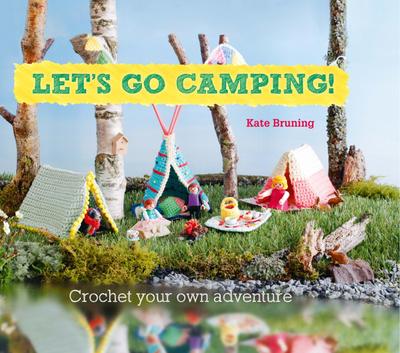 Let’s Go Camping! From cabins to caravans, crochet your own camping Scenes