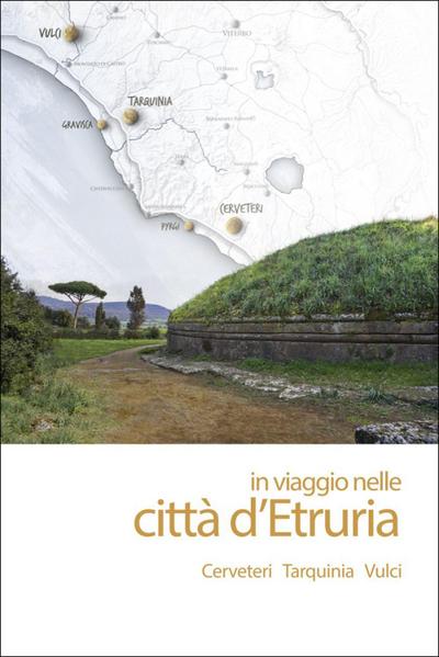 In viaggio nelle città d’Etruria. Cerveteri Tarquinia Vulci