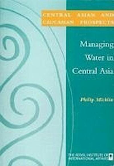 Micklin, P:  Managing Water in Central Asia