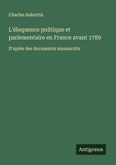 L’éloquence politique et parlementaire en France avant 1789
