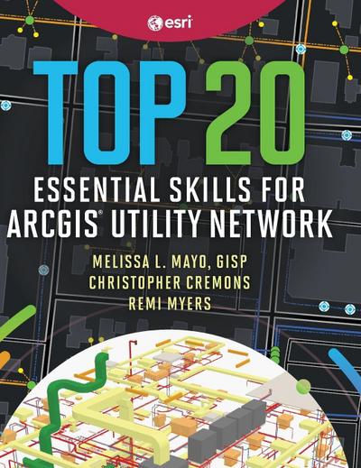 Top 20 Essential Skills for ArcGIS Utility Network