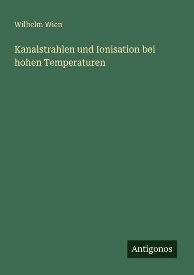 Kanalstrahlen und Ionisation bei hohen Temperaturen
