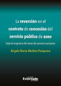 La reversión en el contrato de concesión del servicio público de aseo bajo el esquema de áreas de servicio exclusivo