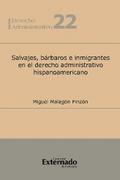 Salvajes, bárbaros e inmigrantes en el derecho administrativo hispanoamericano