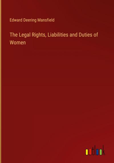 The Legal Rights, Liabilities and Duties of Women
