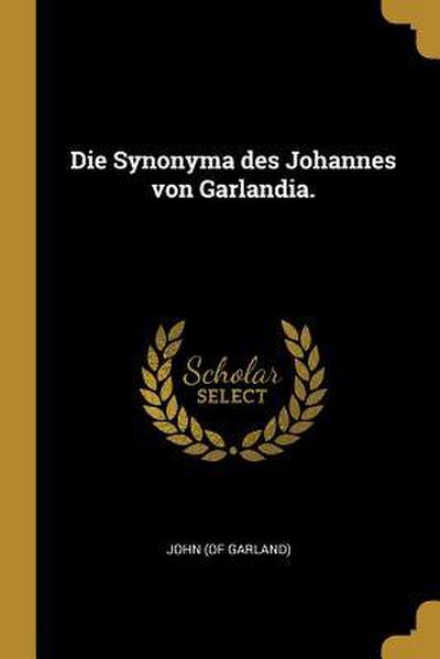 Die Synonyma Des Johannes Von Garlandia.