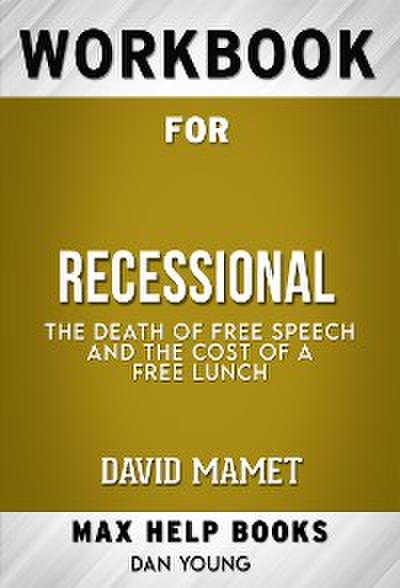 Workbook for Recessional: The Death of Free Speech and the Cost of a Free Lunch by David Mamet (Max Help Workbooks)