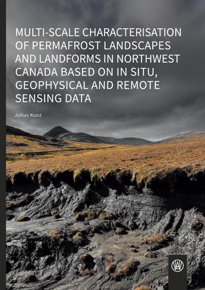 Multi-scale characterisation of permafrost landscapes and landforms in Northwest Canada based on in situ, geophysical and remote sensing data