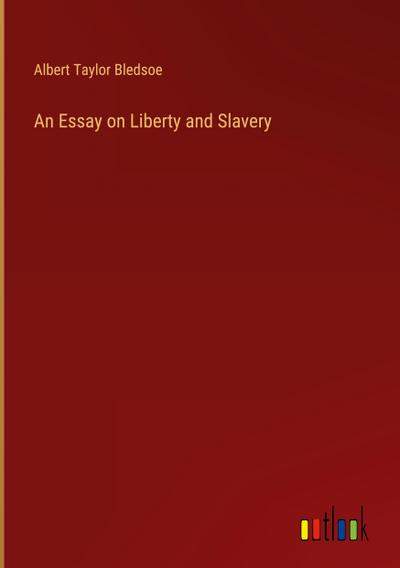 An Essay on Liberty and Slavery