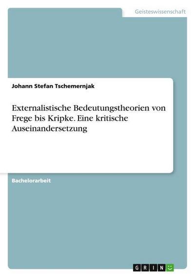 Externalistische Bedeutungstheorien von Frege bis Kripke. Eine kritische Auseinandersetzung